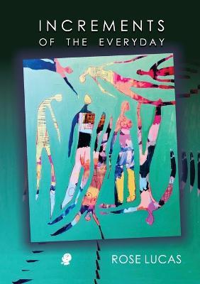Increments of the Everyday - Rose Lucas - cover