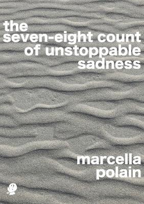 The Seven-eight Count of Unstoppable Sadness - Marcella Polain - cover