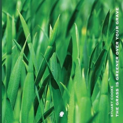 The Grass is Greener Over Your Grave - Stuart Cooke - cover