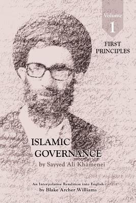 Governance of the Divinely-Sanctioned Social Order under Conditions of Religious Solidarity Volume 1: First Principles - Sayyid Ali Khamenei - cover