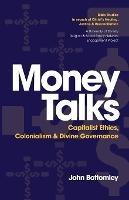 Money Talks: Capitalist Ethics, Colonialism & Divine Governance - John Bottomley - cover