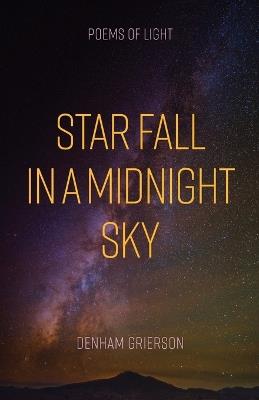 Star Fall in a Midnight Sky: Poems of Light - Denham Grierson - cover