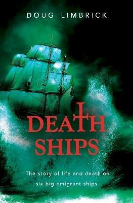 Death Ships: The story of life and death on six big emigrant ships - Doug Limbrick - cover