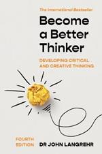 Become a Better Thinker: Developing Critical and Creative Thinking