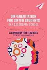 Differentiation for Gifted Students in a Secondary School: A Handbook for Teachers