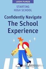 Starting High School: Confidently Navigate the School Experience
