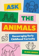 Ask the Animals: Encouraging Early Childhood Curiosity