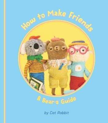 How to Make Friends: A Bear's Guide - Cat Rabbit - cover