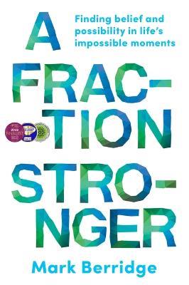 A Fraction Stronger: Finding belief and possibility in life s impossible moments - Mark Berridge - cover