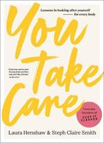 You Take Care: Lessons in looking after yourself - for every body