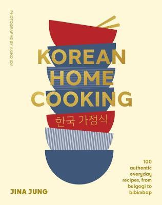 Korean Home Cooking: 100 authentic everyday recipes, from bulgogi to bibimbap - Jina Jung - cover