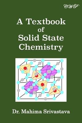 A Textbook of Solid State Chemistry - Mahima Srivastava - cover