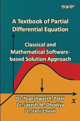 A Textbook of Partial Differential Equation: Classical and Mathematical Software-based Solution Approach - Yogeshwari F Patel,Jayesh M Dhidiya,Feni Chevli - cover