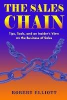 The Sales Chain: Tips, Tools, and an insider's view on the business of sales