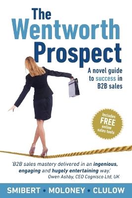 The Wentworth Prospect: A novel guide to success in B2B sales - John Smibert,Wayne Moloney,Jeff Clulow - cover