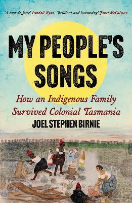 My People's Songs: How an Indigenous Family Survived Colonial Tasmania - Joel Stephen Birnie - cover