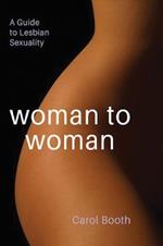 Woman to Woman: A Guide To Lesbian Sexuality