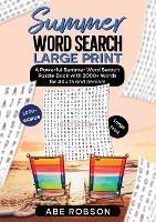 Summer Word Search Large Print: A Powerful Word Search Summer Puzzle Book with 2000+ words for Adults and Seniors (The Ultimate Word Search Puzzle Book Series) - Abe Robson - cover