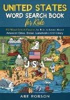 United States Word Search Book for Kids: 112 Word Search Puzzles for Kids to Learn About American Cities, States, Landmarks and History (Word Search for Kids) - Abe Robson - cover