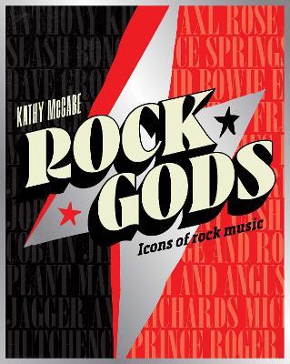 Rock Gods: The greatest showmen and most influential songwriters of the rock era - Kathy McCabe - cover