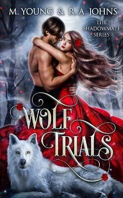 Wolf Trials: Young Adult Paranormal Romance - M Young,R A Johns - cover