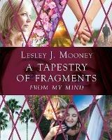 Libro in inglese A Tapestry Of Fragments: From My Mind  - Lesley Mooney