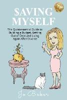 Saving Myself: A Quintessential Guide to Building a Budget, Getting Out of Debt and Living Again After Divorce