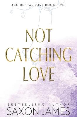 Not Catching Love - Saxon James - cover