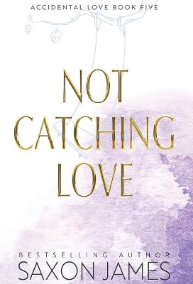 Not Catching Love - Saxon James - cover