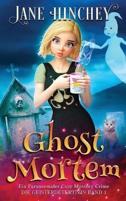 Ghost Mortem: Ein Paranormaler Cozy Mystery Crime - Jane Hinchey - cover