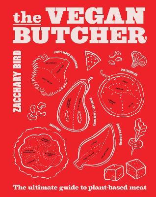 The Vegan Butcher: The ultimate guide to plant-based meat - Zacchary Bird - cover