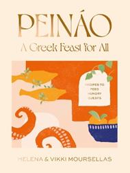 Peináo: A Greek feast for all: Recipes to feed hungry guests