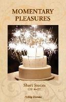 Momentary Pleasures: Short Stories (2014-22) - Phillip Derone - cover