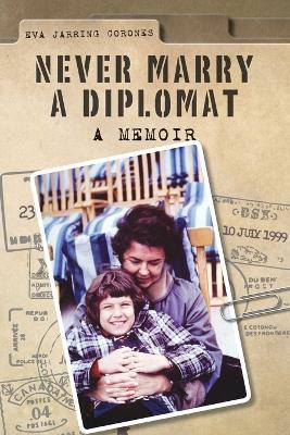Never Marry a Diplomat - Eva Jarring Corones - cover