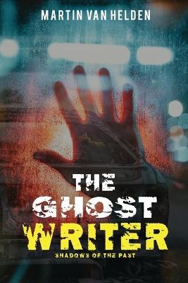 The Ghost Writer: Shadows of the Past - Martin Van Helden - cover
