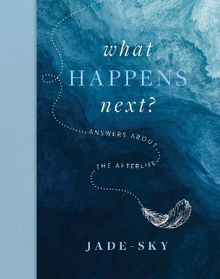 What Happens Next?: Answers about the afterlife - Jade Sky - cover