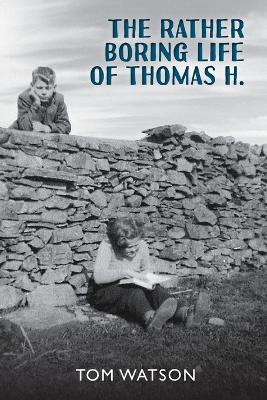 The Rather Boring Life of Thomas H. - Tom Watson - cover