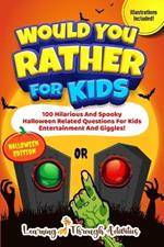 Would You Rather For Kids - Halloween Edition: Spooky Halloween Related Questions For Kids Entertainment And Giggles!