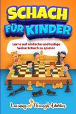 Schach f?r Kinder: Lerne auf einfache und lustige Weise Schach zu spielen