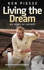 Living the Dream: 60 Years In Cricket & Football: With Drive, Ambition & a Dash of Good Luck