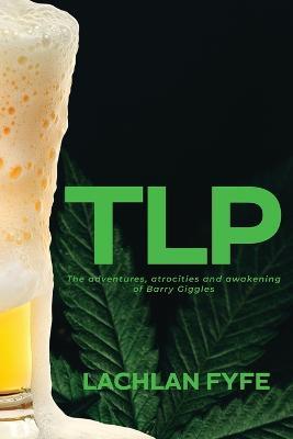 Tlp: The adventures, atrocities and awakening of Barry Giggles - Lachlan Fyfe - cover