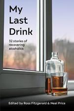 My Last Drink: 32 stories of recovering alcoholics