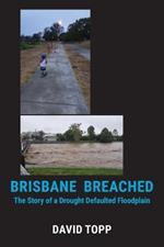 Brisbane Breached: The Story of a Drought Defaulted Floodplain
