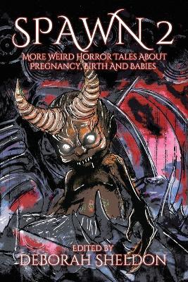 Spawn 2: More Weird Horror Tales about Pregnancy, Birth and Babies - cover