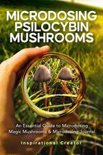 Microdosing Psilocybin Mushrooms: An Essential Guide to Microdosing Magic Mushrooms & Microdosing Journal