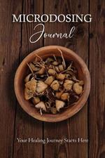 Microdosing Journal: Psilocybin Mushroom (Magic Mushroom) Version. Your Healing Journey Starts Here: Amanita Muscaria (Fly Agaric) Version. Your Healing Journey Starts Here: Psilocybin Mushroom Version. Your Healing Journey Starts Here