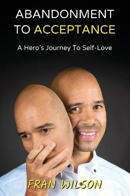 Abandonment to Acceptance: A Hero's Journey to Self-Love - Fran Wilson - cover
