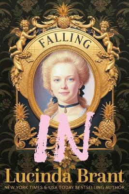 Falling IN: An Enchanting Georgian Fairytale...of sorts...Regarding a Dashing Adventurer and a Wallflower with a Penchant for Pineapples - Lucinda Brant - cover
