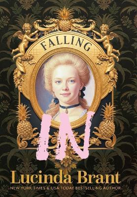 Falling IN: An Enchanting Georgian Fairytale...of sorts...Regarding a Dashing Adventurer and a Wallflower with a Penchant for Pineapples - Lucinda Brant - cover