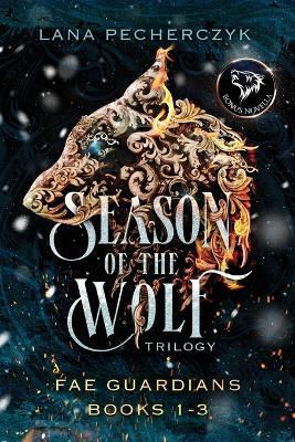 Season of the Wolf: Fae Guardians Books 1-3 - Lana Pecherczyk - cover
